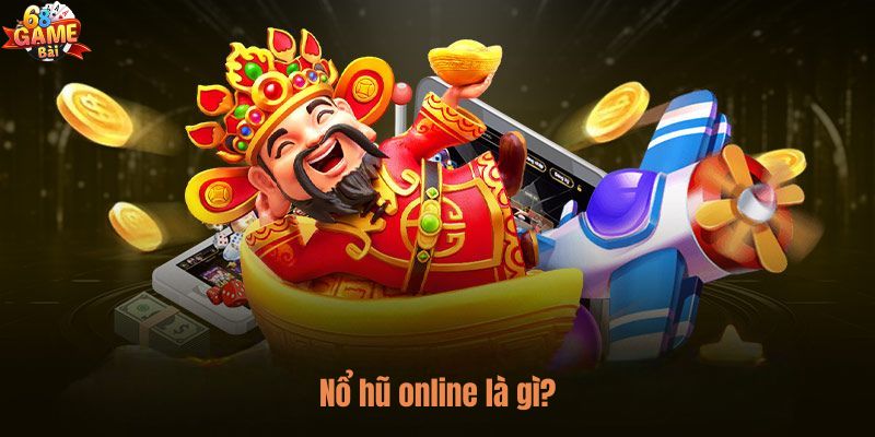 Tìm hiểu game nổ hũ online là gì?